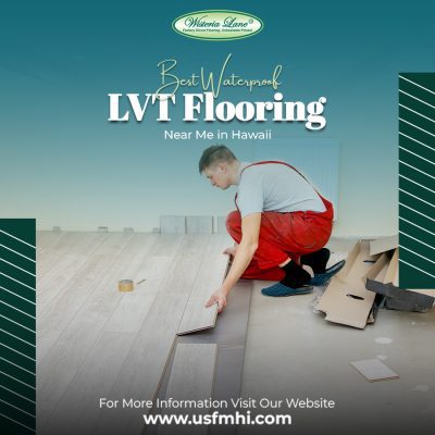 Best Waterproof LVT Flooring Near Me in Hawaii | Durable & Stylish Floors